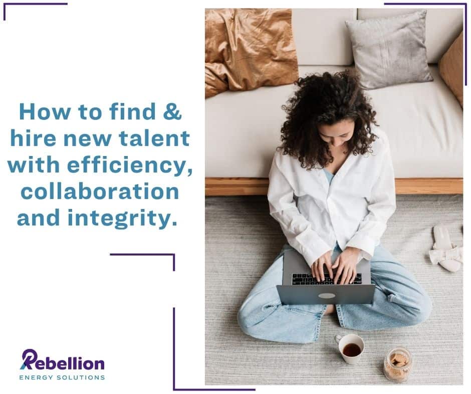 Woman typing on computer with blue text that reads "how to find & hire new efficiency, collaboration and integrity" with Rebellion Energy Solutions logo